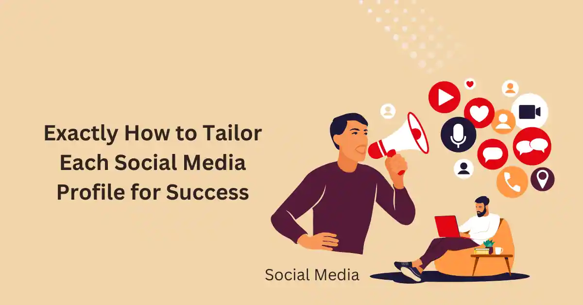 Exactly How to Tailor Each Social Media Profile for Success
