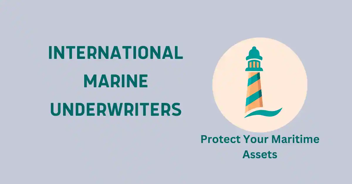 International Marine Underwriters: Protect Your Maritime Assets