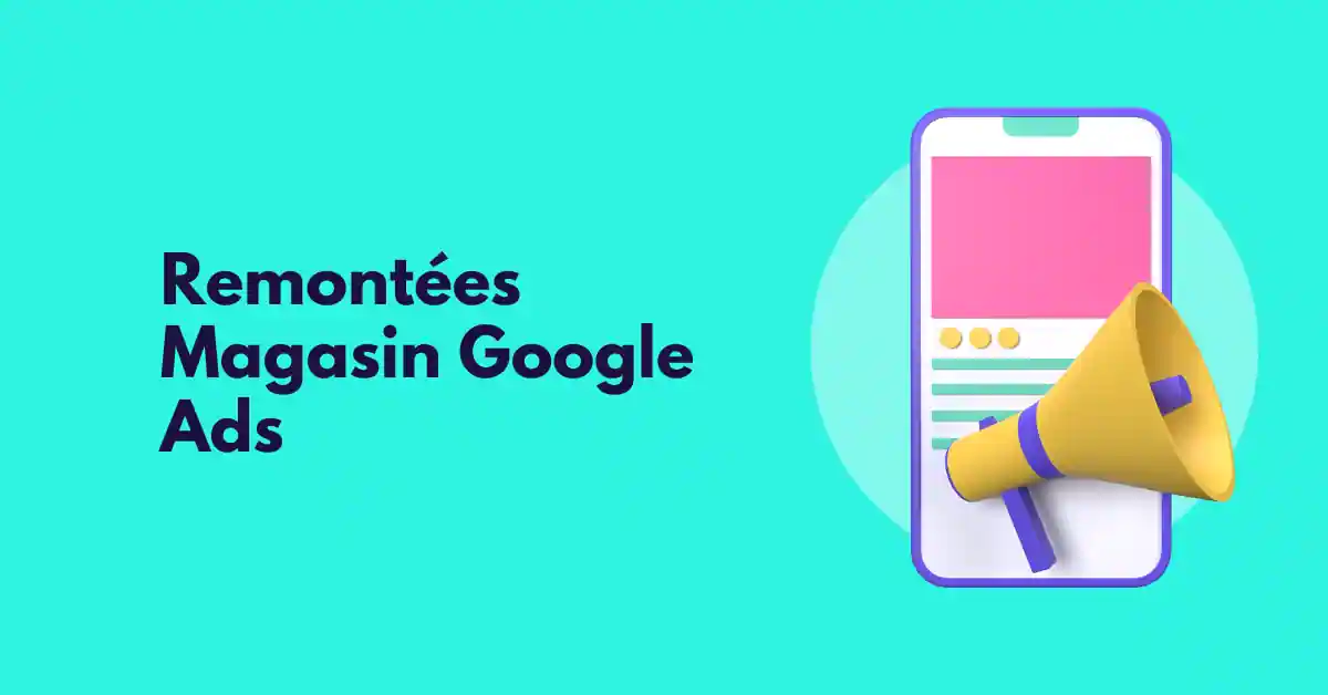 How Remontées Magasin Google Ads Can Increase Retail Sales